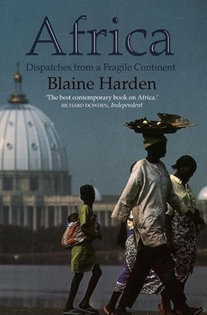 Africa: Dispatches from a Fragile Continent by Blaine Harden 9780006378563 [USED COPY]
