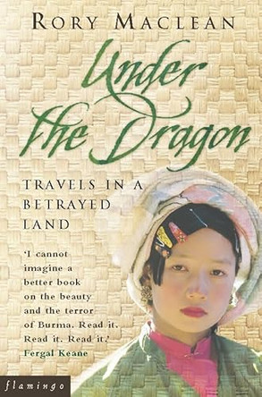 Under the Dragon: Travels in Burma by Rory MacLean 9780006530824 [USED COPY]