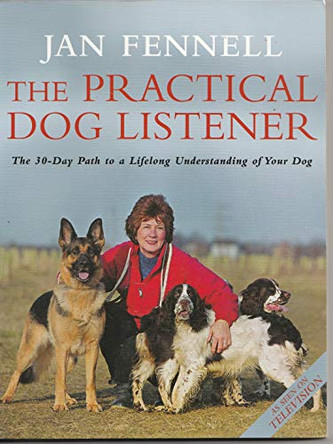 The Practical Dog Listener: The 30-Day Path to a Lifelong Understanding of Your Dog by Jan Fennell 9780007145706 [USED COPY]