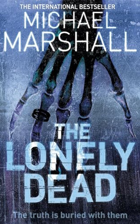 The Lonely Dead (The Straw Men Trilogy, Book 2) by Michael Marshall 9780007163953 [USED COPY]
