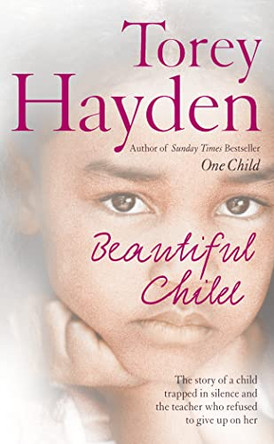 Beautiful Child: The story of a child trapped in silence and the teacher who refused to give up on her by Torey Hayden 9780007207633 [USED COPY]