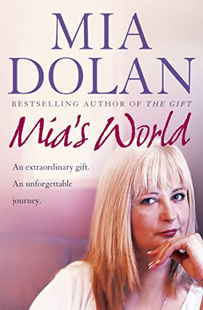 Mia's World: An Extraordinary Gift. An Unforgettable Journey by Mia Dolan 9780007208920 [USED COPY]