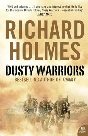 Dusty Warriors: Modern Soldiers at War by Richard Holmes 9780007212859 [USED COPY]