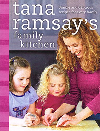 Tana Ramsay's Family Kitchen: Simple and Delicious Recipes for Every Family by Tana Ramsay 9780007225774 [USED COPY]