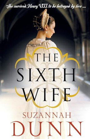 The Sixth Wife by Suzannah Dunn 9780007229727 [USED COPY]