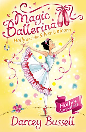 Holly and the Silver Unicorn (Magic Ballerina, Book 14) by CBE Darcey Bussell 9780007323203 [USED COPY]