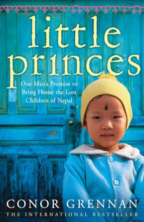 Little Princes: One Man's Promise to Bring Home the Lost Children of Nepal by Conor Grennan 9780007354184 [USED COPY]