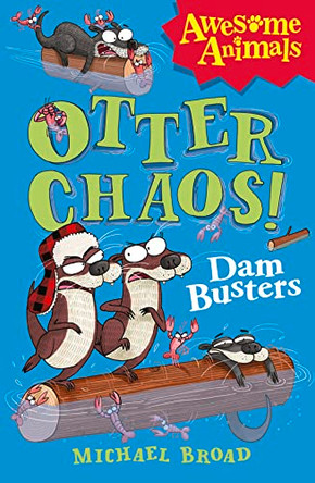 Otter Chaos - The Dam Busters (Awesome Animals) by Michael Broad 9780007489756 [USED COPY]