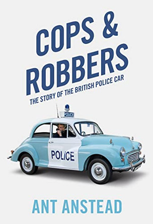 Cops and Robbers: The Story of the British Police Car by Ant Anstead 9780008244514 [USED COPY]