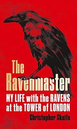 The Ravenmaster: My Life with the Ravens at the Tower of London by Christopher Skaife 9780008307929 [USED COPY]