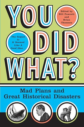 You Did What?: Mad Plans and Great Historical Disasters by Bill Fawcett 9780060532505 [USED COPY]