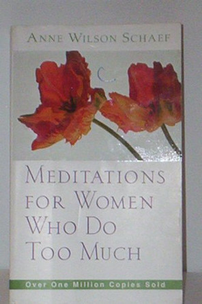 Meditations for Women Who Do Too Much by Anne Wilson Schaef 9780062548665 [USED COPY]