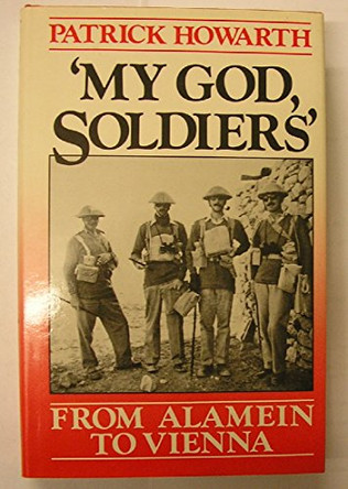My God, Soldiers: From Alamein to Vienna by Patrick Howarth 9780091735548 [USED COPY]