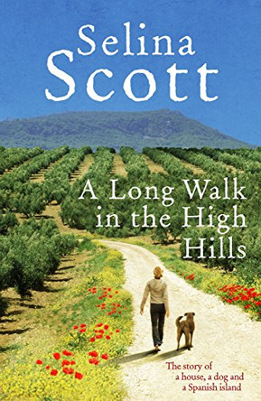 A Long Walk in the High Hills: The Story of a House, a Dog and a Spanish Island by Selina Scott 9780091914462 [USED COPY]