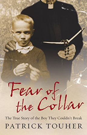 Fear of the Collar: The True Story of the Boy They Couldn't Break by Patrick Touher 9780091917661 [USED COPY]