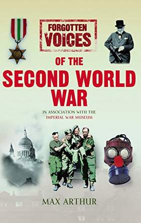 Forgotten Voices of the Second World War (Illustrated) by Max Arthur 9780091917746 [USED COPY]