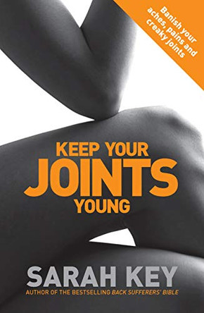 Keep Your Joints Young: Banish your aches, pains and creaky joints by Sarah Key 9780091929480 [USED COPY]