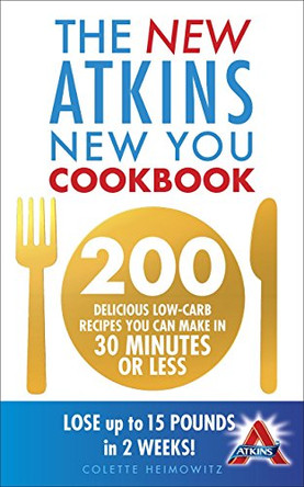 The New Atkins New You Cookbook: 200 delicious low-carb recipes you can make in 30 minutes or less by Colette Heimowitz 9780091947521 [USED COPY]