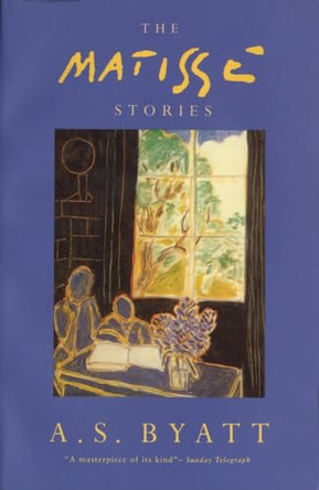 The Matisse Stories by A. S. Byatt 9780099472711 [USED COPY]