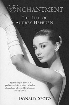 Enchantment: The Life of Audrey Hepburn by Donald Spoto 9780099487043 [USED COPY]