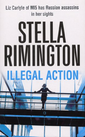 Illegal Action: (Liz Carlyle 3) by Stella Rimington 9780099502135 [USED COPY]