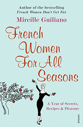 French Women For All Seasons: A Year of Secrets, Recipes & Pleasure by Mireille Guiliano 9780099502692 [USED COPY]