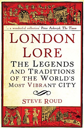 London Lore: The legends and traditions of the world's most vibrant city by Steve Roud 9780099519867 [USED COPY]