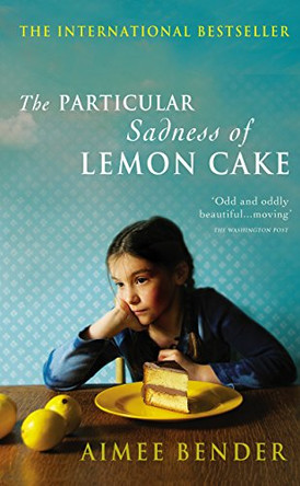 The Particular Sadness of Lemon Cake: The heartwarming Richard and Judy Book Club favourite by Aimee Bender 9780099538271 [USED COPY]