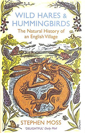 Wild Hares and Hummingbirds: The Natural History of an English Village by Stephen Moss 9780099552468 [USED COPY]