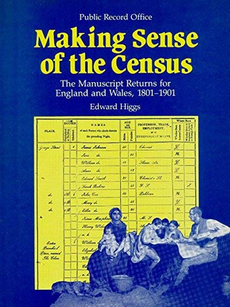 Making sense of the census: the manuscript returns for England and Wales, 1801-1901 by Edward Higgs 9780114402198 [USED COPY]