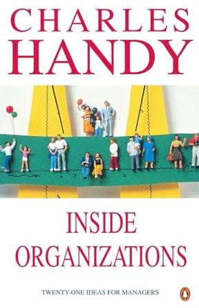 Inside Organizations: 21 Ideas for Managers by Charles Handy 9780140275100 [USED COPY]