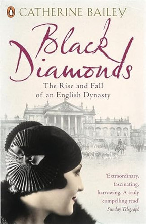 Black Diamonds: The Rise and Fall of an English Dynasty by Catherine Bailey 9780141019239 [USED COPY]