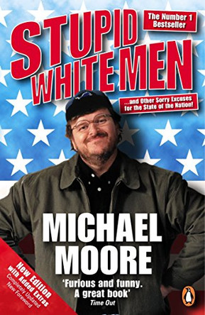 Stupid White Men: ...and Other Sorry Excuses for the State of the Nation! by Michael Moore 9780141019994 [USED COPY]