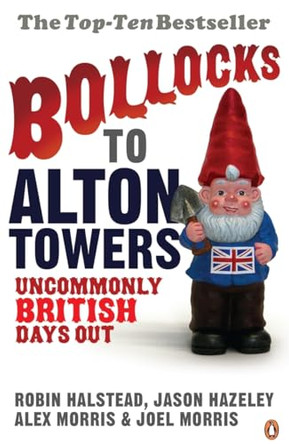 Bollocks to Alton Towers: Uncommonly British Days Out by Alex Morris 9780141021201 [USED COPY]