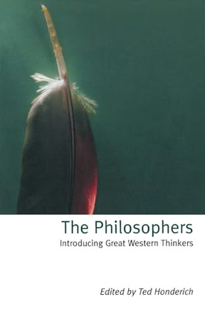 The Philosophers: Introducing Great Western Thinkers by Ted Honderich 9780192854186 [USED COPY]