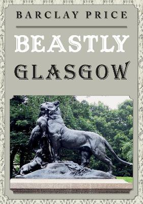 Beastly Glasgow by Barclay Price