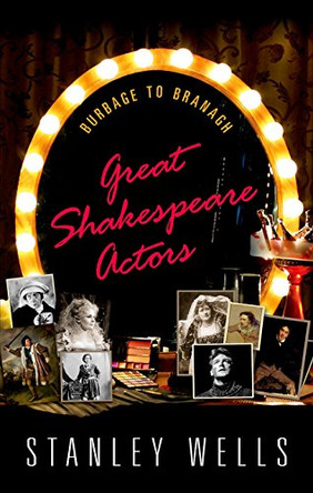 Great Shakespeare Actors: Burbage to Branagh by Stanley Wells 9780198703297 [USED COPY]
