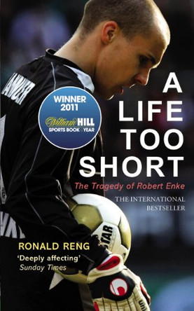 A Life Too Short: The Tragedy of Robert Enke by Ronald Reng 9780224091657 [USED COPY]