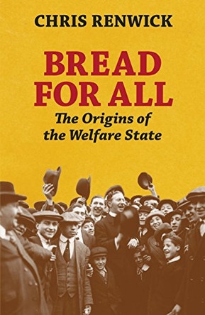 Bread for All: The Origins of the Welfare State by Chris Renwick 9780241186688 [USED COPY]