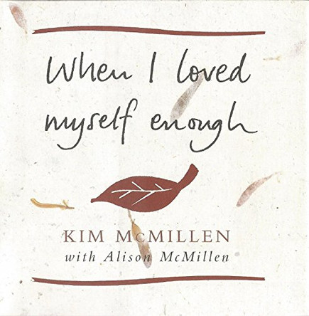 When I Loved Myself Enough: Inspiring words to help you find happiness and joy by Kim McMillen 9780283073373 [USED COPY]
