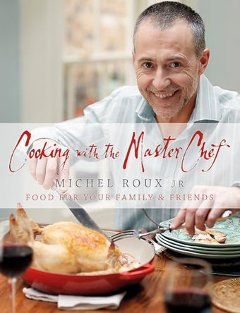 Cooking with The Master Chef: Food For Your Family & Friends by Michel Roux 9780297863090 [USED COPY]