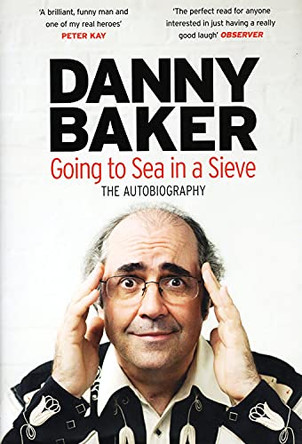 Going to Sea in a Sieve: The Autobiography by Danny Baker 9780297863403 [USED COPY]