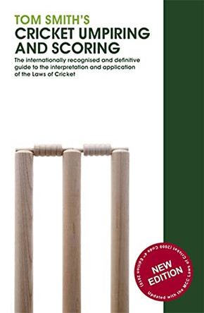 Tom Smith's Cricket Umpiring And Scoring: Laws of Cricket (2000 Code 4th Edition 2010) by Tom Smith 9780297866411 [USED COPY]