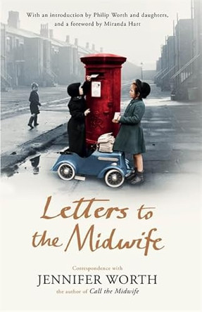 Letters to the Midwife: Correspondence with Jennifer Worth, the Author of Call the Midwife by Jennifer Worth 9780297869085 [USED COPY]