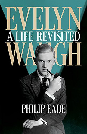 Evelyn Waugh: A Life Revisited by Philip Eade 9780297869207 [USED COPY]