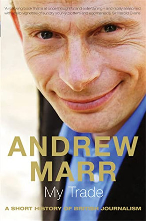 My Trade: A Short History of British Journalism by Andrew Marr 9780330411929 [USED COPY]