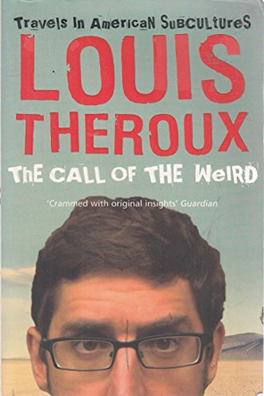 The Call of the Weird: Travels in American Subcultures by Louis Theroux 9780330435703 [USED COPY]