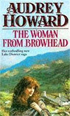 The Woman From Browhead: The first volume in an enthralling Lake District saga that continues with ANNIE'S GIRL. by Audrey Howard 9780340607046 [USED COPY]