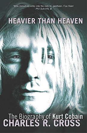 Heavier Than Heaven: The Biography of Kurt Cobain by Charles R. Cross 9780340739396 [USED COPY]