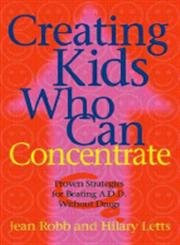 Creating Kids Who Can Concentrate: Proven Strategies for Beating ADD Without Drugs by Jean Robb 9780340820445 [USED COPY]